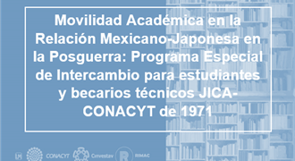 Movilidad Académica en la Relación Mexicano-Japonesa en la Posguerra Programa Especial de Intercambio para estudiantes y becarios técnicos JICA-CONACYT de 1971
